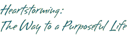 Heartstorming: The Way to a Purposeful Life